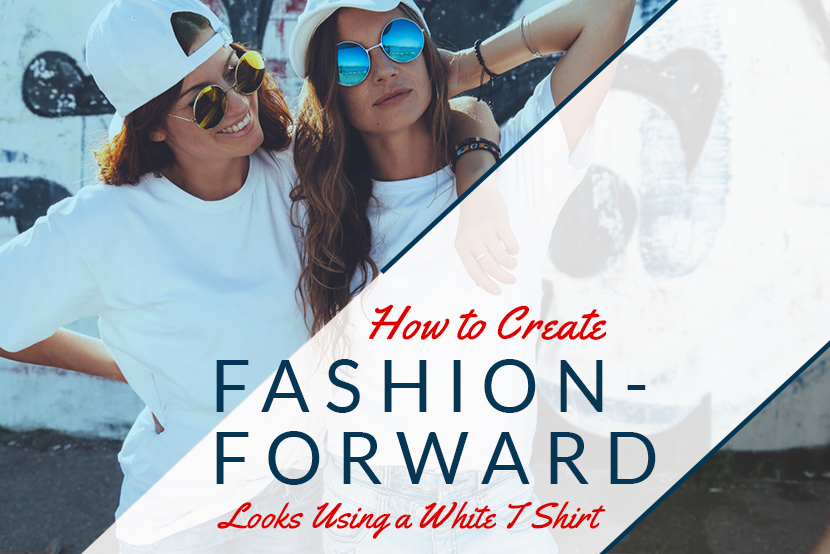 how to fashion forward looks white t shirt